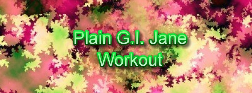 Plain GI Jane workoutt